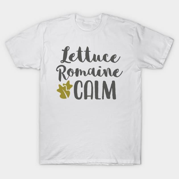 Lettuce Romaine Calm T-Shirt by TinPis